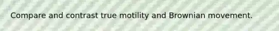 Compare and contrast true motility and Brownian movement.