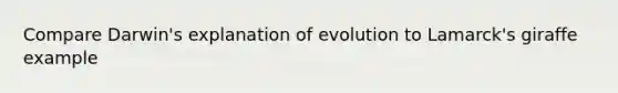 Compare Darwin's explanation of evolution to Lamarck's giraffe example