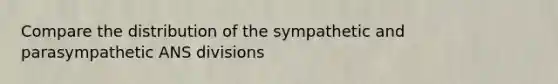 Compare the distribution of the sympathetic and parasympathetic ANS divisions