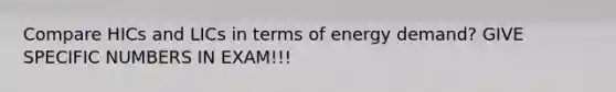 Compare HICs and LICs in terms of energy demand? GIVE SPECIFIC NUMBERS IN EXAM!!!