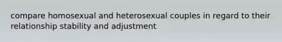 compare homosexual and heterosexual couples in regard to their relationship stability and adjustment