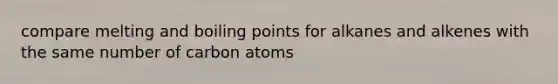 compare melting and boiling points for alkanes and alkenes with the same number of carbon atoms