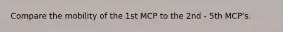 Compare the mobility of the 1st MCP to the 2nd - 5th MCP's.