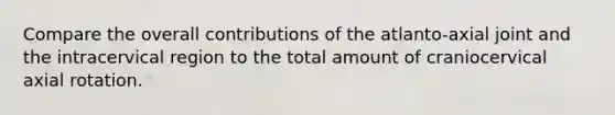 Compare the overall contributions of the atlanto-axial joint and the intracervical region to the total amount of craniocervical axial rotation.