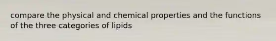 compare the physical and chemical properties and the functions of the three categories of lipids