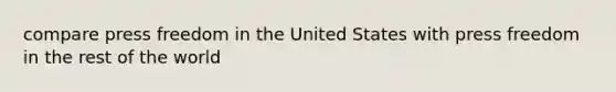 compare press freedom in the United States with press freedom in the rest of the world