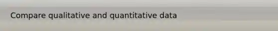 Compare qualitative and quantitative data