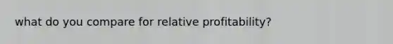 what do you compare for relative profitability?