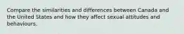 Compare the similarities and differences between Canada and the United States and how they affect sexual attitudes and behaviours.