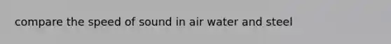 compare the speed of sound in air water and steel