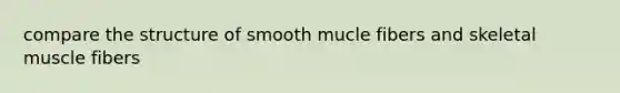 compare the structure of smooth mucle fibers and skeletal muscle fibers