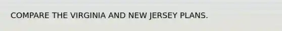 COMPARE THE VIRGINIA AND NEW JERSEY PLANS.