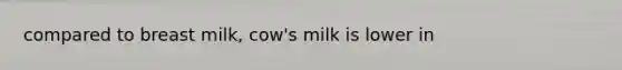 compared to breast milk, cow's milk is lower in