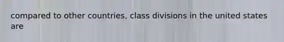 compared to other countries, class divisions in the united states are