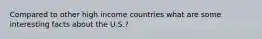 Compared to other high income countries what are some interesting facts about the U.S.?