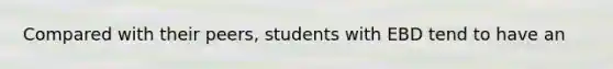 Compared with their peers, students with EBD tend to have an