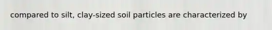 compared to silt, clay-sized soil particles are characterized by