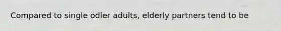 Compared to single odler adults, elderly partners tend to be