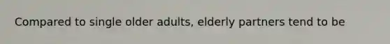 Compared to single older adults, elderly partners tend to be