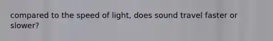 compared to the speed of light, does sound travel faster or slower?