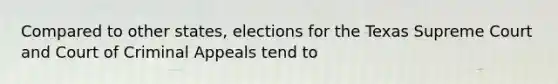 Compared to other states, elections for the Texas Supreme Court and Court of Criminal Appeals tend to