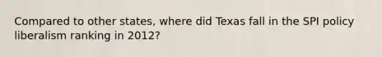 Compared to other states, where did Texas fall in the SPI policy liberalism ranking in 2012?
