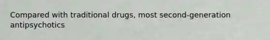 Compared with traditional drugs, most second-generation antipsychotics