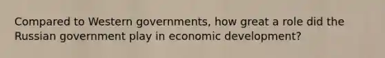 Compared to Western governments, how great a role did the Russian government play in economic development?