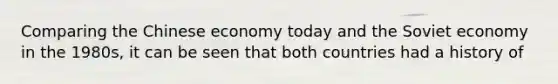 Comparing the Chinese economy today and the Soviet economy in the​ 1980s, it can be seen that both countries had a history of