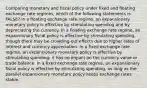 Comparing monetary and fiscal policy under fixed and floating exchange rate regimes, which of the following statements is FALSE? In a floating exchange rate regime, an expansionary monetary policy is effective by stimulating spending and by depreciating the currency. In a floating exchange rate regime, an expansionary fiscal policy is effective by stimulating spending, though there may be crowding-out effects due to higher rates of interest and currency appreciation. In a fixed exchange rate regime, an expansionary monetary policy is effective by stimulating spending; it has no impact on the currency value or trade balance. In a fixed exchange rate regime, an expansionary fiscal policy is effective by stimulating spending, as long as the parallel expansionary monetary policy keeps exchange rates stable.