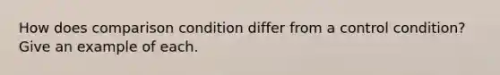 How does comparison condition differ from a control condition? Give an example of each.