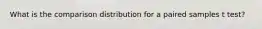What is the comparison distribution for a paired samples t test?