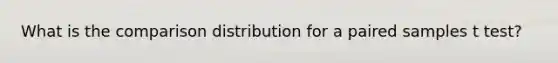 What is the comparison distribution for a paired samples t test?