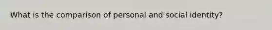 What is the comparison of personal and social identity?