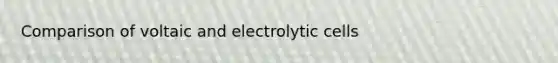 Comparison of voltaic and electrolytic cells