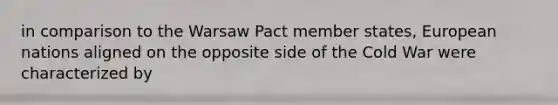 in comparison to the Warsaw Pact member states, European nations aligned on the opposite side of the Cold War were characterized by