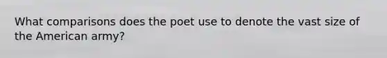 What comparisons does the poet use to denote the vast size of the American army?