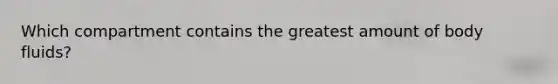 Which compartment contains the greatest amount of body fluids?