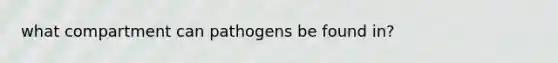 what compartment can pathogens be found in?