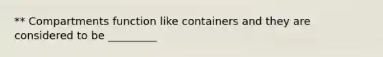 ** Compartments function like containers and they are considered to be _________