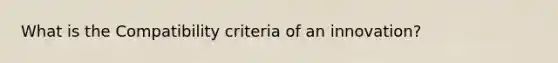 What is the Compatibility criteria of an innovation?