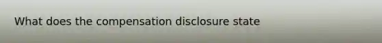 What does the compensation disclosure state