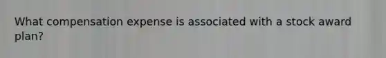 What compensation expense is associated with a stock award plan?