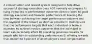 A compensation and reward system designed to help drive successful strategy execution does NOT normally encompass A) tying incentives to performance outcomes directly linked to good strategy execution and financial performance B) keeping the time between achieving the target performance outcome and the payment of the reward as short as possible C) making sure that the performance targets that each individual or team is expected to achieve involve outcomes that the individual or team can personally affect D) providing generous rewards for people who turn in outstanding performances E) offering rewards that amount to 3 percent of an employee's total compensation