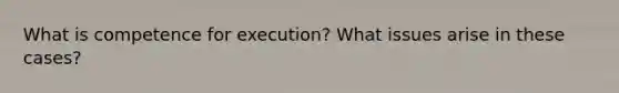 What is competence for execution? What issues arise in these cases?