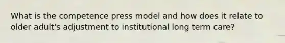 What is the competence press model and how does it relate to older adult's adjustment to institutional long term care?