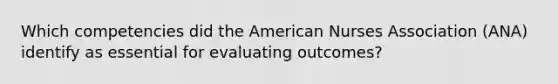 Which competencies did the American Nurses Association (ANA) identify as essential for evaluating outcomes?