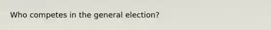 Who competes in the general election?