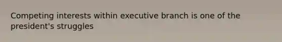 Competing interests within executive branch is one of the president's struggles