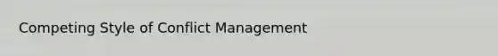 Competing Style of Conflict Management